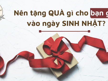 NÊN TẶNG QUÀ GÌ CHO BẠN GÁI VÀO NGÀY SINH NHẬT? | HOA SÁP GIÁ RẺ