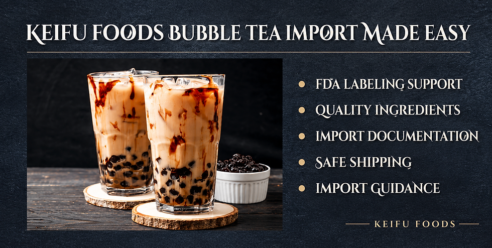 KEIFU FOODS bubble tea import guide featuring brown sugar milk tea with tapioca pearls, highlighting FDA labeling support, quality ingredients, import documentation, safe shipping, and import guidance for businesses importing bubble tea supplies from Taiwan