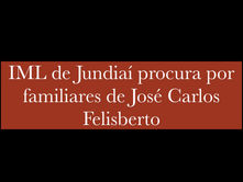 IML de Jundiaí procura por familiares de José Carlos Felisberto