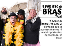 “É por isso que o Brasil tá assim!” se apresenta em Itatiba