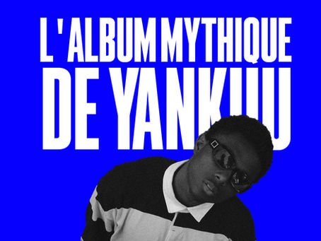 YANKUU ET L'ALBUM MYTHYQUE