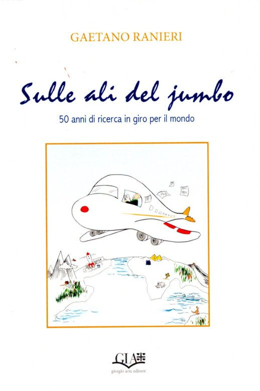 Sulle ali del Jumbo: 50 anni di ricerca in giro per il mondo Gaetano Ranieri