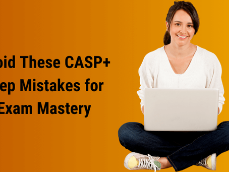 Top Mistakes to Avoid When Preparing for the CASP+ Certification Exam