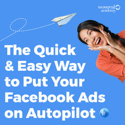 The Quick and Easy Way to Put Your Facebook Ads on Autopilot