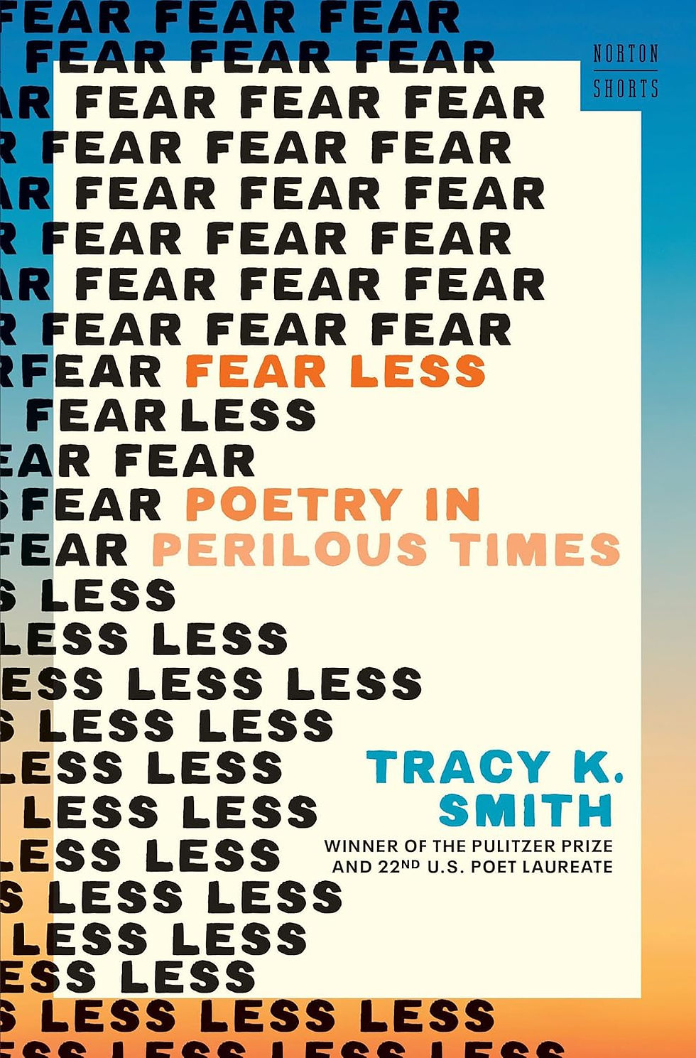 FEAR LESS: POETRY IN PERILOUS TIMES / TRACY K. SMITH