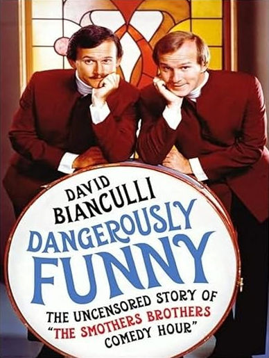 DANGEROUSLY FUNNY: THE UNCENSORED STORY OF "THE SMOTHERS BROTHERS COMEDY HOUR" / DAVID BIANCULLI / 382 PAGES / TOUCHSTONE