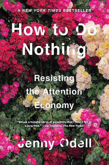 HOW TO DO NOTHING: RESISTING THE ATTENTION ECONOMY / JENNY ODELL