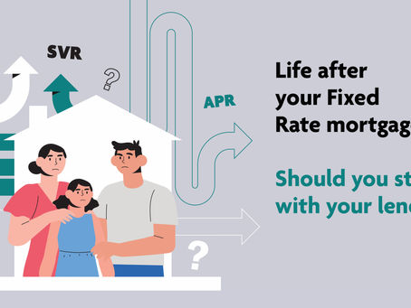 Life after your Fixed Rate mortgage. Should you stay with your lender?