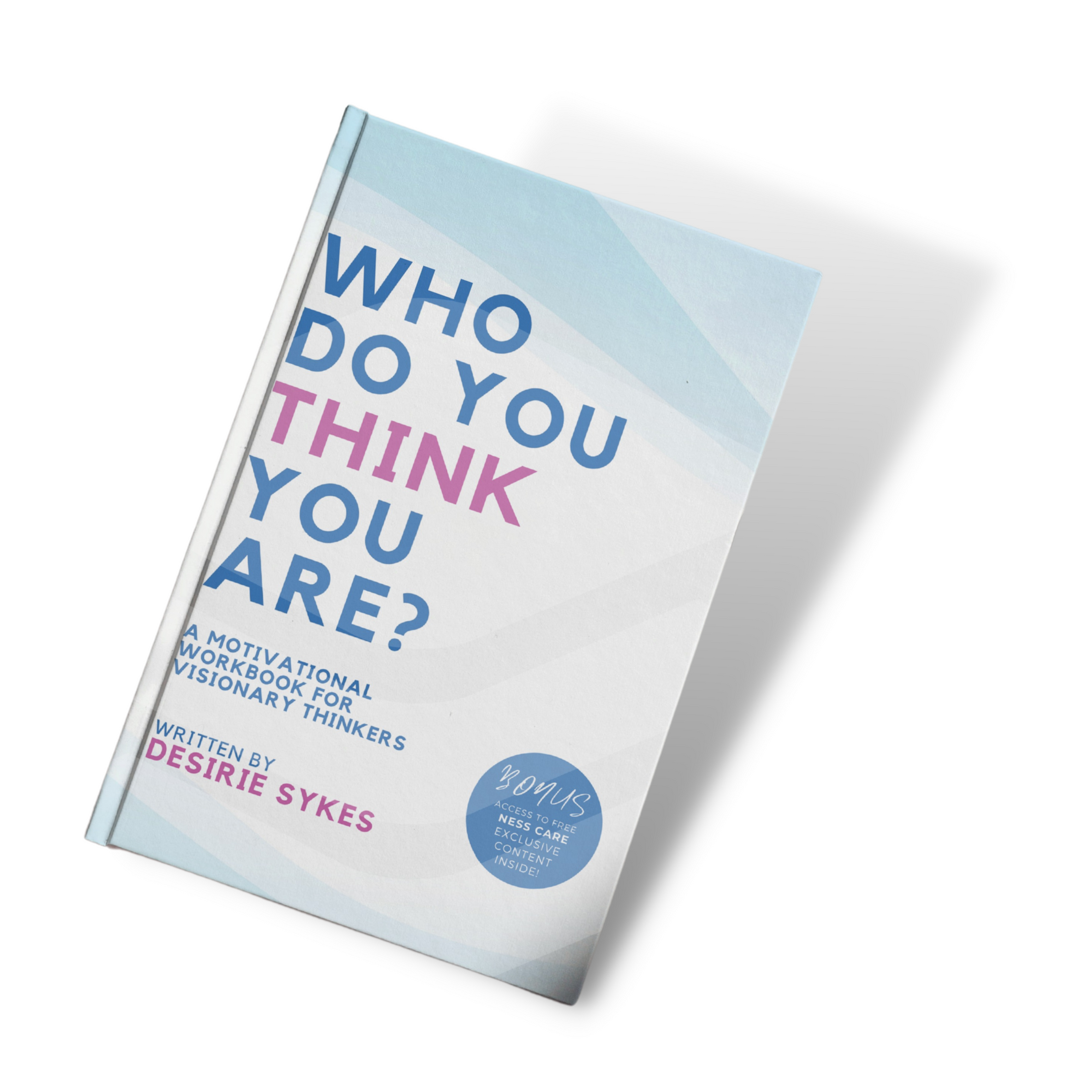 Who Do You Think You Are?: A motivational workbook for visionary thinkers