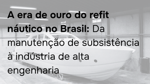 A era de ouro do refit náutico no Brasil: Da manutenção de subsistência à indústria de alta engenharia