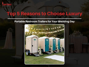 Top 5 Reasons to Choose Luxury Portable Restroom Trailers for Your Wedding Day