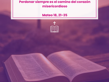 Perdonar siempre es el camino del corazón misericordioso Mateo 18, 21-35