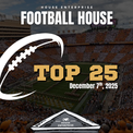The Football House Top 25-December 7th, 2025