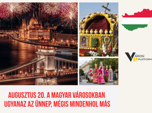 Augusztus 20. a magyar városokban, ugyanaz az ünnep, mégis mindenhol más