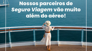 Nossos parceiros de Seguro Viagem vão muito além do aéreo!