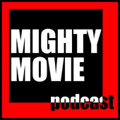 MIghty Movie Podcast