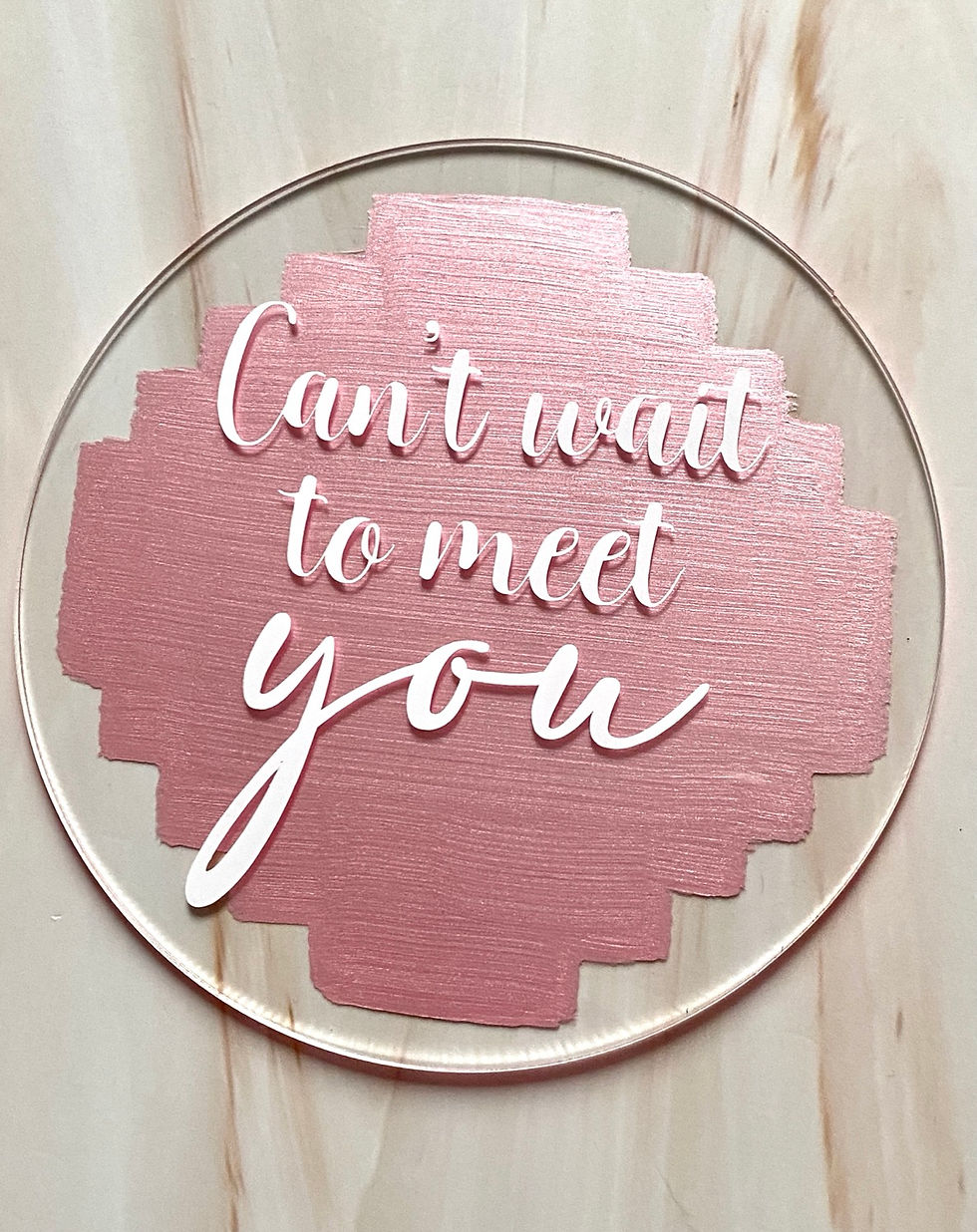 Can’t Wait To Meet You Acrylic Disc