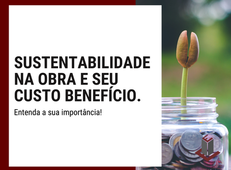 SUSTENTABILIDADE NA OBRA E SEU CUSTO-BENEFÍCIO