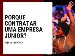 PORQUE CONTRATAR UMA EMPRESA JUNIOR?