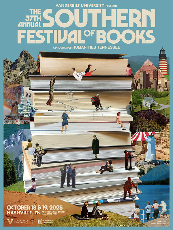 VANDERBILT UNIVERSITY PRESENTS THE 37TH ANNIAL SOUTHERN FESTIVAL OF BOOKS A PROGRAM OF HUMANITIES TENNESSEE OCTOBER 18 and 19, 2025 NASHVILLE, TN AT BICENTENNIAL CAPITOL MALL STATE PARK V VANDERBILT UNIVERSITY HUMANITIES TENNESSEE POSTER BY SARAH GOLDSTEIN