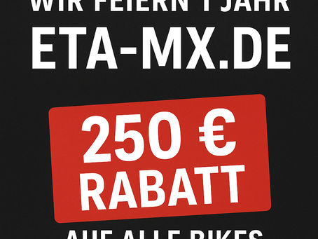 1 Jahr ETA-MX.de – Wir feiern Geburtstag mit 250 € Rabatt auf alle Bikes!