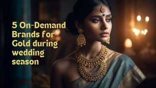 5 On-Demand Brands for Gold during wedding season 