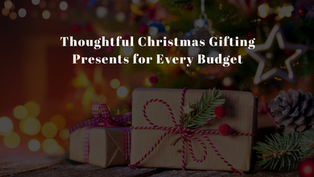 Thoughtful Christmas Gifting Presents for Every Budget