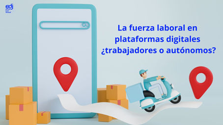 La fuerza laboral en plataformas digitales ¿trabajadores o autónomos?