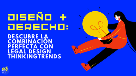 Diseño + Derecho: Descubre la combinación perfecta con Legal Design Thinking
