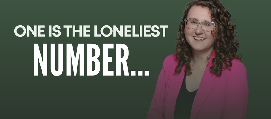 One is the loneliest number...