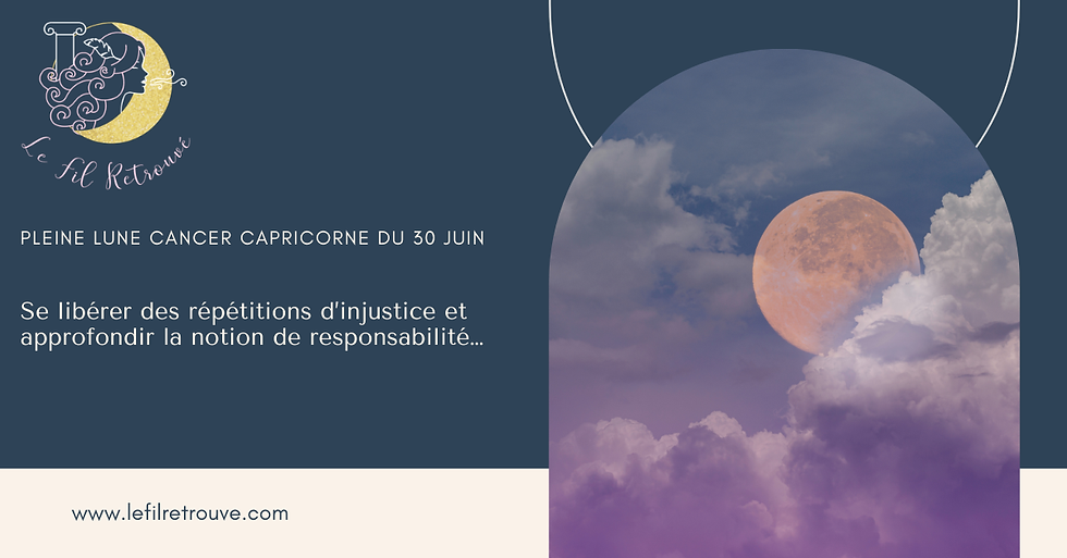 Pleine Lune Capricorne du 29 juin : se libérer des répétitions d’injustice et approfondir la notion de responsabilité…