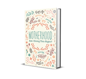 Motherhood am I doing this right book