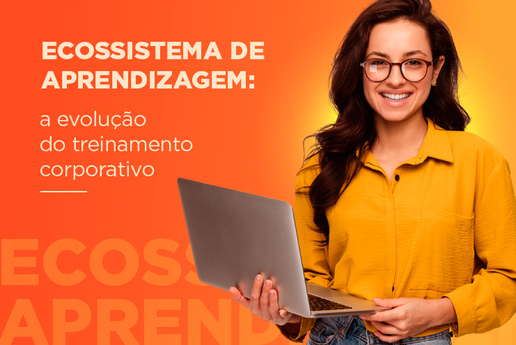 Ecossistema de aprendizagem: a evolução do treinamento corporativo