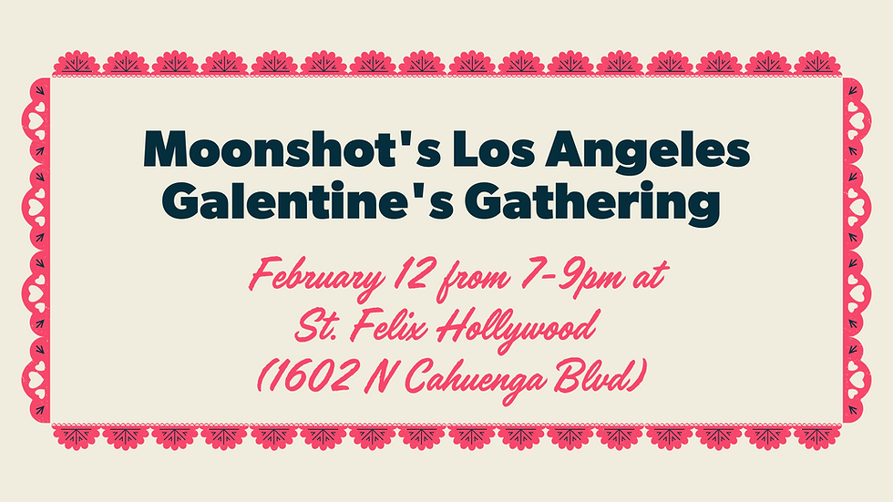 Moonshot's LA Galentine's Gathering