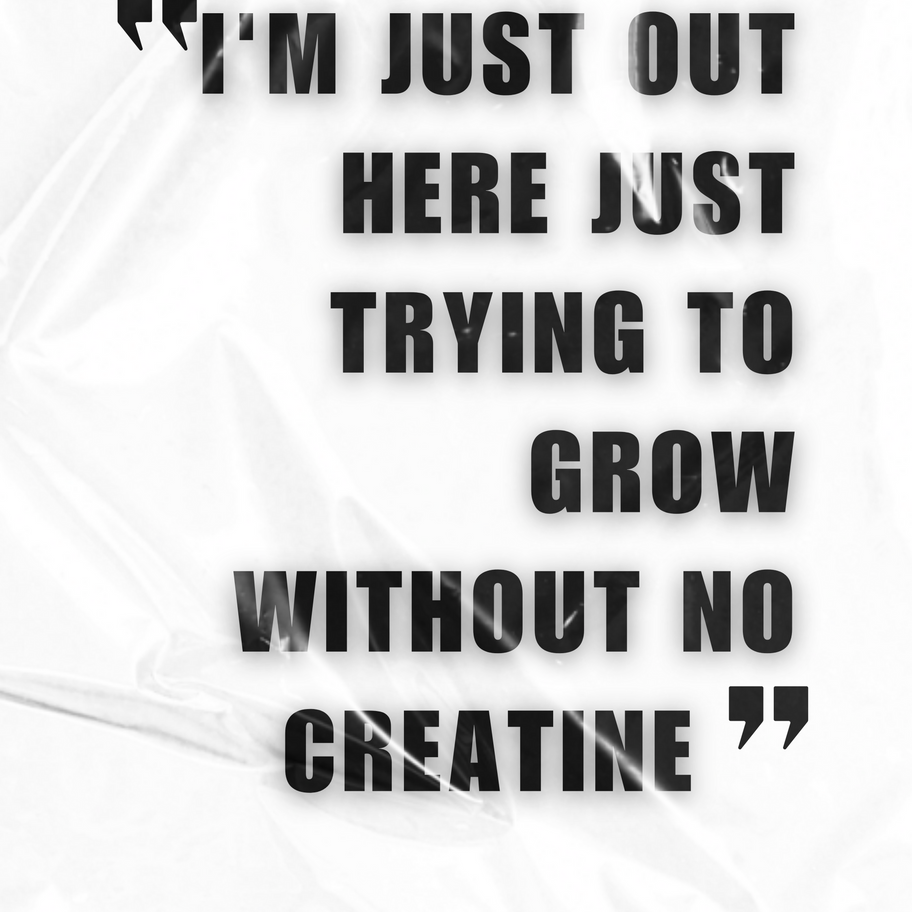 Text reads: I'm just out here just trying to grow without no creatine.