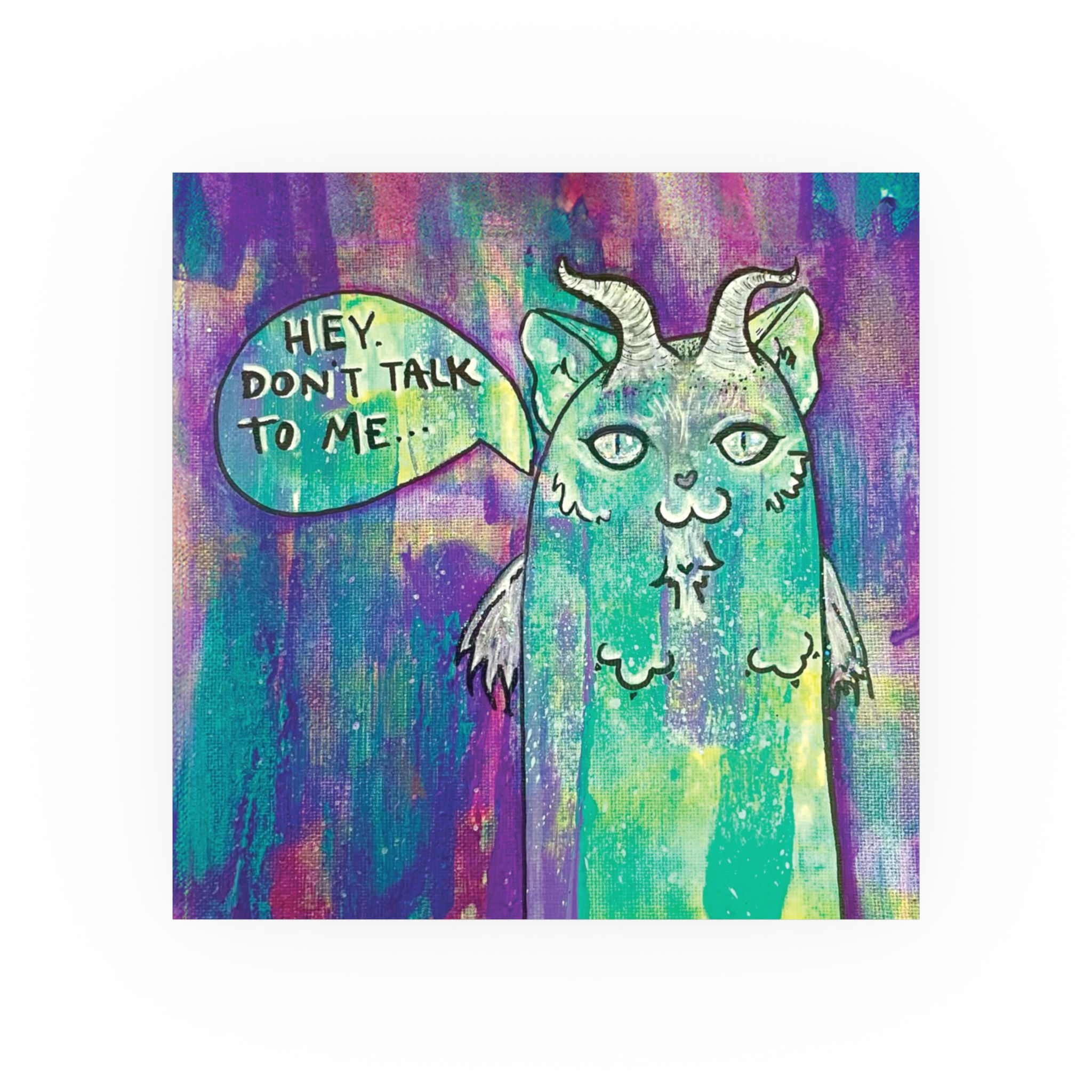 HEY DON'T TALK TO ME | Fine Art Print