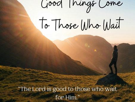 Good Things Come to Those Who Wait