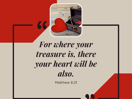 for where your treasure is, there your heart will be also