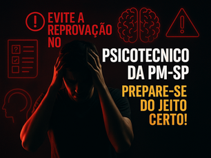 Por que Muitos Candidatos São Reprovados no Psicotécnico da PM-SP? Entenda e Saiba Como Evitar!