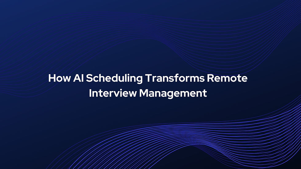How AI Scheduling Transforms Remote Interview Management
