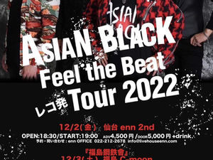 【ASIAN BLACK】Feel the Beat”レコ発Tour 2022