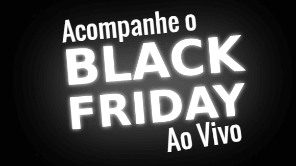 Acompanhe o Black Friday Ao Vivo