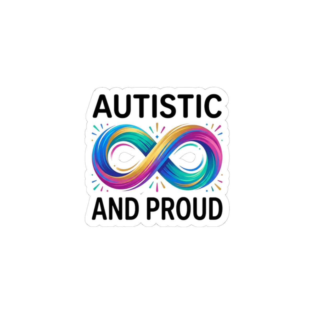 Autistic and Proud Infinity Sticker | neurodiversity, autistic pride, affirming