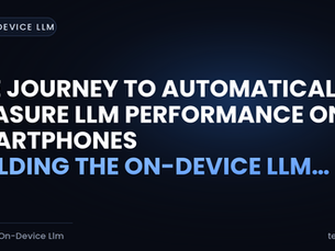 The Journey to Automatically Measure LLM Performance on Smartphones – Building the On-Device LLM Tester