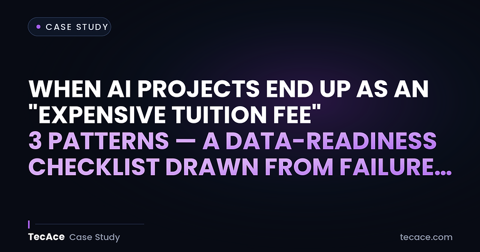 When AI Projects End Up as an "Expensive Tuition Fee": 3 Patterns — A Data-Readiness Checklist Drawn from Failure Cases