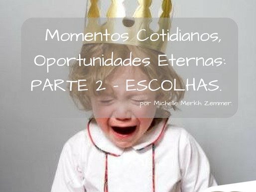 Momentos Cotidianos, Oportunidades Eternas. PARTE 2: ESCOLHAS. por