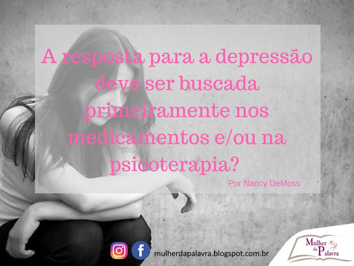 A resposta para a depressão deve ser buscada primeiramente nos medicamentos e/ou na psicoterapia? Po