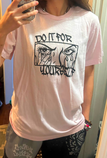 "Do it For Yourself" Shirts
