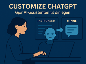 Slik tilpasser du ChatGPT: Gjør AI-assistenten til din egen