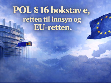 Når «interne dokumenter» blir en gummiparagraf: POL § 16 bokstav e, retten til innsyn og EU‑retten.